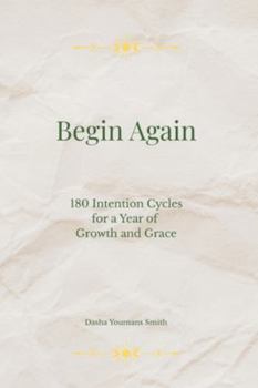 Paperback Begin Again: 180 Intention Cycles for a Year of Growth and Grace Book
