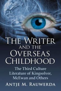 Paperback The Writer and the Overseas Childhood: The Third Culture Literature of Kingsolver, McEwan and Others Book