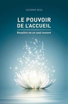 Paperback Le pouvoir de l'accueil: Renaitre en un seul instant [French] Book