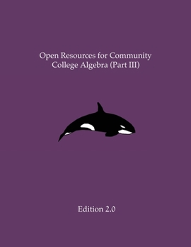 Paperback Open Resources for Community College Algebra (Part III) Book