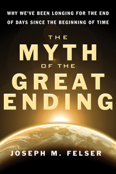 Paperback The Myth of the Great Ending: Why We've Been Longing for the End of Days Since the Beginning of Time Book