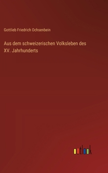 Hardcover Aus dem schweizerischen Volksleben des XV. Jahrhunderts [German] Book