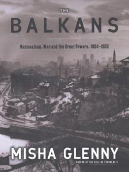 Hardcover The Balkans: Nationalism, War and the Great Powers, 1804-1999 Book