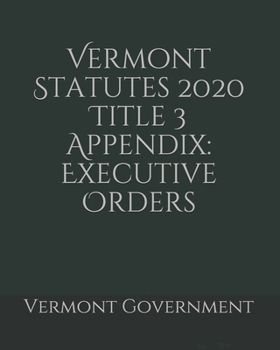 Vermont Statutes 2020 Title 3 Appendix: Executive Orders