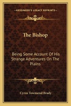 The Bishop: Being Some Account of His Strange Adventures on the Plains