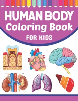 Paperback Human Body Coloring Book For Kids: Musculoskeletal Cardiology Neuroanatomy Coloring Book. Perfect Coloring Book for Medical School & College Going Stu Book