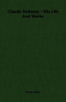 Paperback Claude Debussy - His Life and Works Book