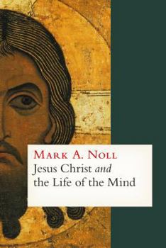 Hardcover Jesus Christ and the Life of the Mind Book