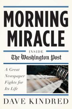 Hardcover Morning Miracle: Inside the Washington Post: A Great Newspaper Fights for Its Life Book