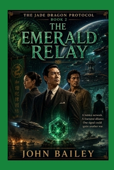 The Emerald Relay: The Jade Dragon Protocol, Book 2 (The Four Banners)