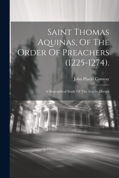 Paperback Saint Thomas Aquinas, Of The Order Of Preachers (1225-1274).: A Biographical Study Of The Angelic Doctor Book