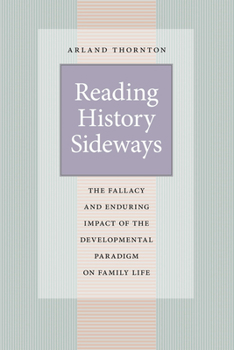 Hardcover Reading History Sideways: The Fallacy and Enduring Impact of the Developmental Paradigm on Family Life Book