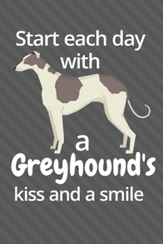 Paperback Start each day with a Greyhound's kiss and a smile: For Greyhound Dog Fans Book