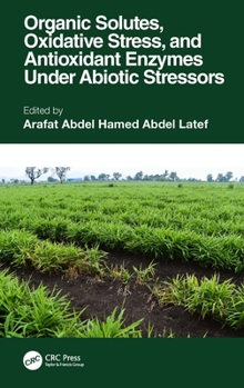 Paperback Organic Solutes, Oxidative Stress, and Antioxidant Enzymes Under Abiotic Stressors Book