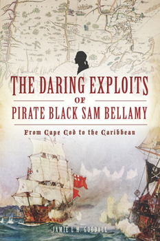 Paperback The Daring Exploits of Pirate Black Sam Bellamy: From Cape Cod to the Caribbean Book