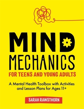 Paperback Mind Mechanics for Teens and Young Adults: A Mental Health Toolbox with Activities and Lesson Plans for Ages 11+ Book