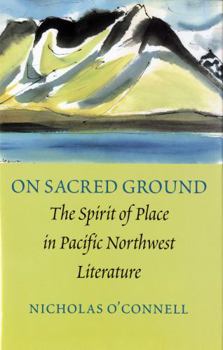 Hardcover On Sacred Ground: The Spirit of Place in Pacific Northwest Literature Book