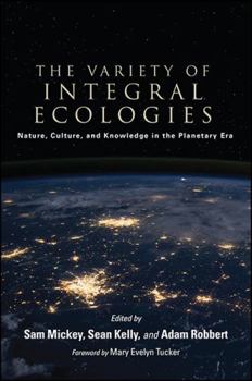 Hardcover The Variety of Integral Ecologies: Nature, Culture, and Knowledge in the Planetary Era Book