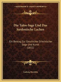 Paperback Die Talos-Sage Und Das Sardonische Lachen: Ein Beitrag Zur Geschichte Griechischer Sage Und Kunst (1851) [German] Book