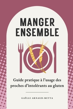 Paperback Manger ensemble: Guide pratique à l'usage des proches d'intolérants au gluten [French] Book