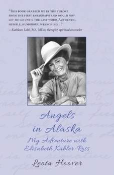 Angels in Alaska: My Adventure with Elisabeth Kübler-Ross