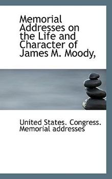 Paperback Memorial Addresses on the Life and Character of James M. Moody, Book