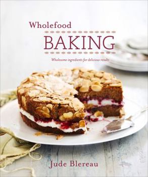 Paperback Wholefood Baking: Wholesome Ingredients for Delicious Results Book