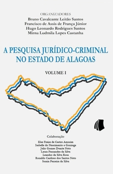 A Pesquisa Jurídico-Criminal no Estado de Alagoas: Volume 1
