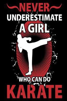 Paperback Never Underestimate a Girl Who Can Do Karate: Funny Martial Arts Joke Gift Notebook Book