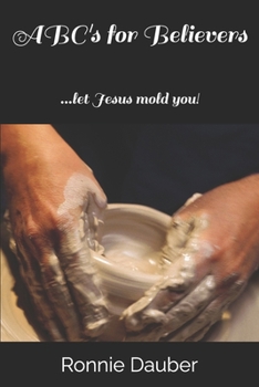 Paperback ABC's for Believers: ...let Jesus mold you! Book