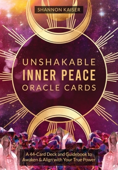 Cards Unshakable Inner Peace Oracle Cards: A 44-Card Deck and Guidebook to Awaken & Align with Your True Power Book