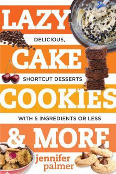 Paperback Lazy Cake Cookies & More: Delicious, Shortcut Desserts with 5 Ingredients or Less Book