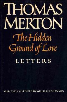 Hardcover The Hidden Ground of Love: The Letters of Thomas Merton on Religious Experience and Social Concerns Book
