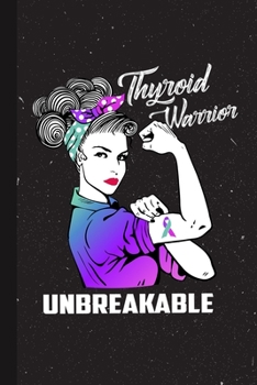 Thyroid Warrior Unbreakable: Thyroid Awareness Gifts Blank Lined Notebook Support Present For Men Women Teal/Pink/Blue Ribbon Awareness Month / Day Journal for Him Her