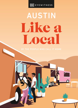 Austin Like a Local: By the People Who Call It Home - Book  of the Local Travel Guide Series (DK Eyewitness)