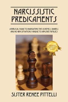 Paperback Narcissistic Predicaments: A Biblical Guide to Navigating the Schemes, Snares, and No-Win Situations Unique to Abusive Families Book