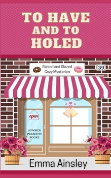 To Have and To Holed (Raised and Glazed Cozy Mysteries) - Book #39 of the Raised & Glazed