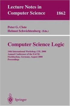 Paperback Computer Science Logic: 14th International Workshop, CSL 2000 Annual Conference of the Eacsl Fischbachau, Germany, August 21-26, 2000 Proceedings Book
