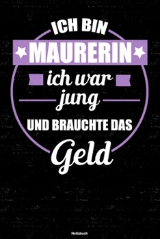 Paperback Ich bin Maurerin ich war jung und brauchte das Geld Notizbuch: Maurerin Journal DIN A5 liniert 120 Seiten Geschenk [German] Book