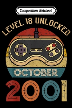 Composition Notebook: Level 18 unlocked Gamer - Born in October 2001 Gifts Boy  Journal/Notebook Blank Lined Ruled 6x9 100 Pages
