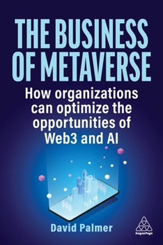 Paperback The Business of Metaverse: How Organizations Can Optimize the Opportunities of Web3 and AI Book