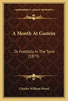 Paperback A Month At Gastein: Or Footfalls In The Tyrol (1873) Book
