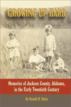 Hardcover Growing Up Hard: Memories of Jackson County, Alabama, in the Early Twentieth Century Book