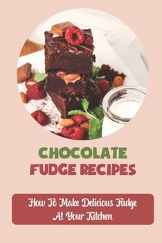 Paperback Chocolate Fudge Recipes: How To Make Delicious Fudge At Your Kitchen Book
