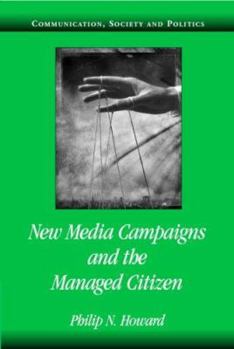 New Media Campaigns and the Managed Citizen - Book  of the Communication, Society and Politics