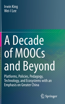 Hardcover A Decade of Moocs and Beyond: Platforms, Policies, Pedagogy, Technology, and Ecosystems with an Emphasis on Greater China Book