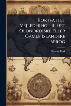 Kortfattet Vejledning Til Det Oldnordiske Eller Gamle Islandske Sprog (Danish Edition)
