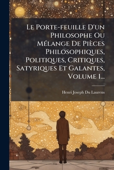 Paperback Le Porte-feuille D'un Philosophe Ou MÃ(c)lange De Pièces Philosophiques, Politiques, Critiques, Satyriques Et Galantes, Volume 1... [French] Book