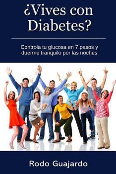 Paperback ¿vives Con Diabetes? Controla Tu Glucosa En 7 Pasos Y Duerme Tranquilo Por Las Noches [Spanish] Book