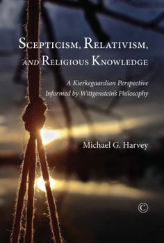 Paperback Scepticism, Relativism, and Religious Knowledge: A Kierkegaardian Perspective Informed by Wittgenstein's Philosophy Book